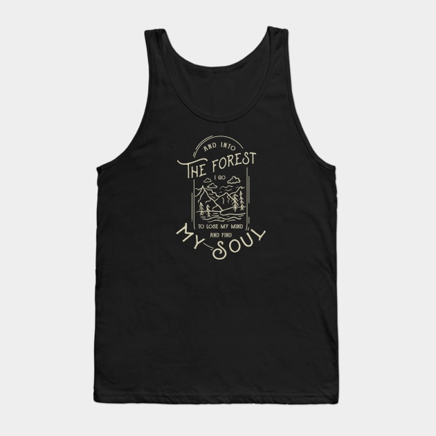 And into the forest i go to lose my mind and find my sou Tank Top by Wintrly